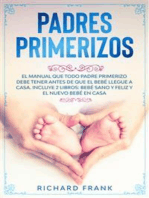 Padres Primerizos: El Manual que todo Padre Primerizo debe tener antes de que el Bebé Llegue a Casa. Incluye 2 Libros- Bebé Sano y Feliz y El Nuevo Bebé en Casa