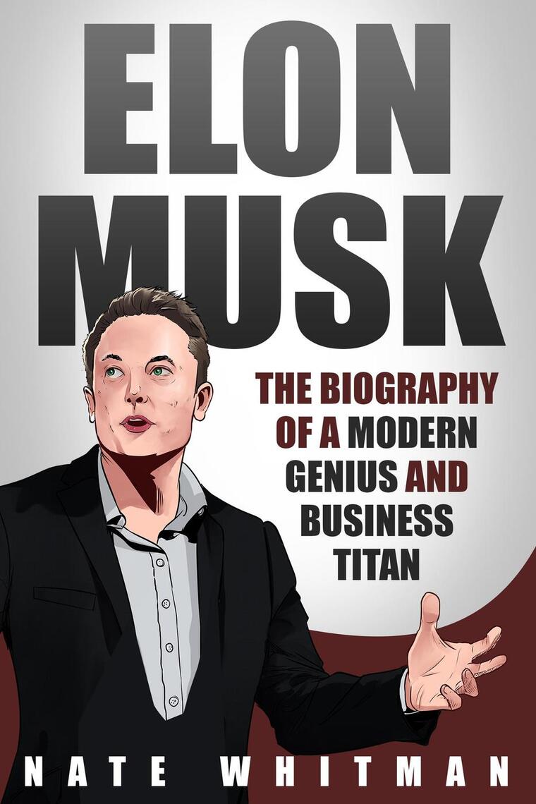 Elon Musk: The Biography of a Modern Genius and Business Titan by Nate  Whitman (Ebook) - Read free for 30 days