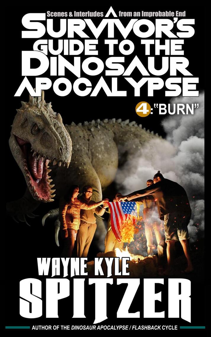 Read A Survivor S Guide To The Dinosaur Apocalypse Episode Four Burn Online By Wayne Kyle Spitzer Books