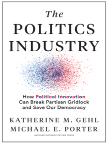 The Politics Industry: How Political Innovation Can Break Partisan Gridlock and Save Our Democracy