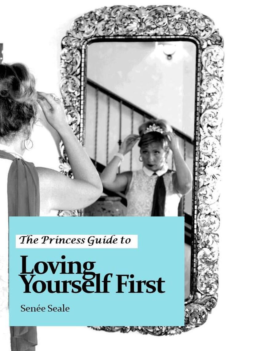 The Princess Guide to Loving Yourself First by Senee Seale (Ebook ...