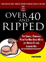 Over 40 and Ripped. The Simple Powerful Plan for Men Over 40 to Get Ripped Fit and Looking Hot (No Gym Membership Necessary): The "Any 1of5" Series