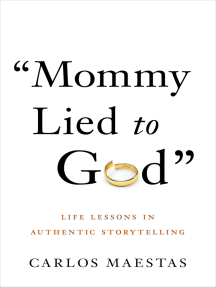 Mommy Lied to God: Life Lessons in Authentic Storytelling