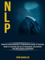 Nlp: Powerful Neurolinguistic Programming Guide to Success (Guide to Learning the Art of Persuasion, Nlp Secrets and Mind Control Techniques)