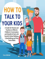 How To Talk To Your Kids:A Guide for Parents and Teachers to Effective Children’s Conversation and Identify & Deal with Social & School Bullying, Cyberbullying and Stop Teens Bullies