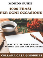 1.000 frasi per ogni occasione: Lasciati ispirare dalle massime dei più grandi scrittori