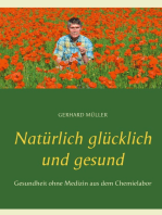 Natürlich glücklich und gesund: Gesundheit ohne Medizin aus dem Chemielabor