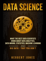 Data Science: What the Best Data Scientists Know About Data Analytics, Data Mining, Statistics, Machine Learning, and Big Data – That You Don't