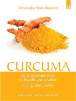 Curcuma: Le incredibili proprietà e i benefici per la salute. Con gustose ricette.
