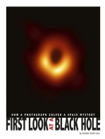 First Look at a Black Hole: How a Photograph Solved a Space Mystery