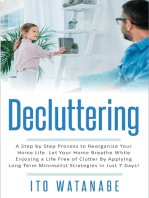 Decluttering: A Step by Step Process to Reorganize Your Home Life. Let Your Home Breathe While Enjoying a Life Free of Clutter by Applying Long Term Minimalist Strategies in Just 7 Days!