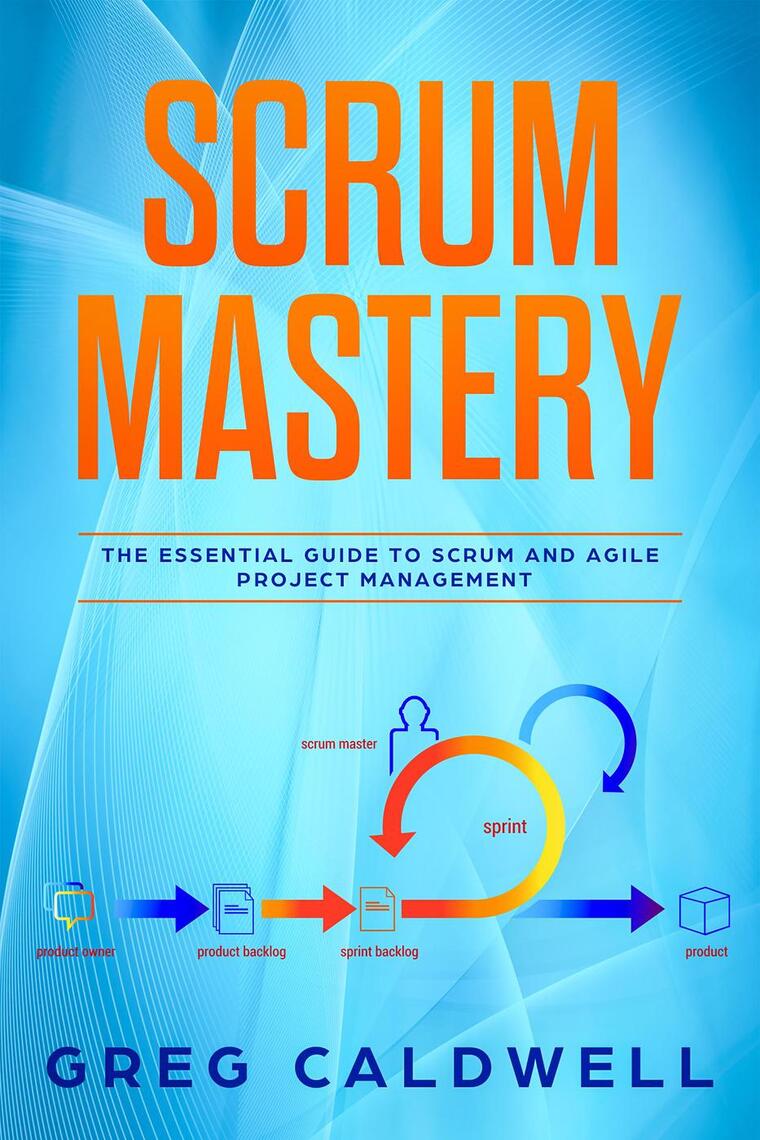 Scrum : Mastery - The Essential Guide to Scrum and Agile Project ...