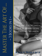 Master The Art Of: Picking Up Women, Sex & Seduction, Dating Women (3 books in 1)