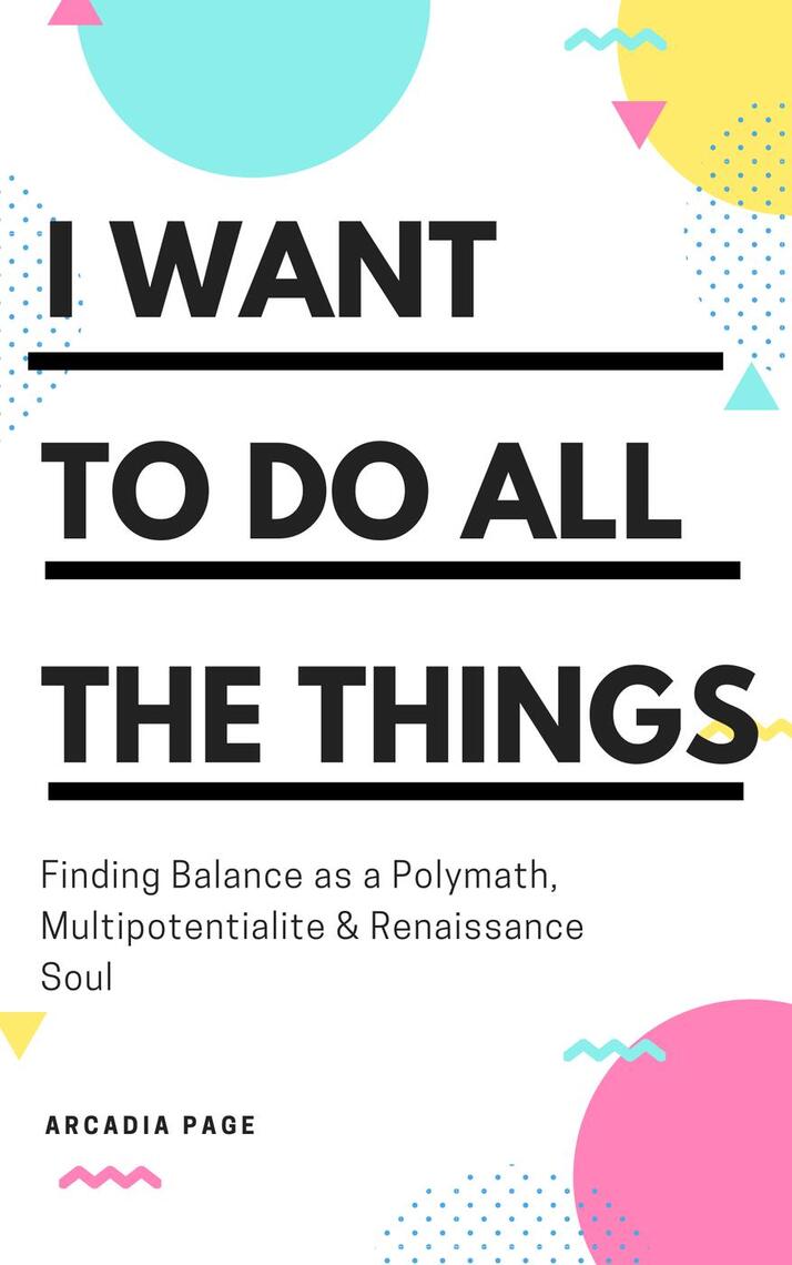 I Want to Do All the Things Finding Balance as a Polymath