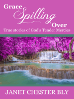 Grace Spilling Over / True Stories of God's Tender Mercies