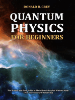 Quantum Physics for Beginners - The Simple And Easy Guide In Plain Simple English Without Math (Plus The Theory Of Relativity)