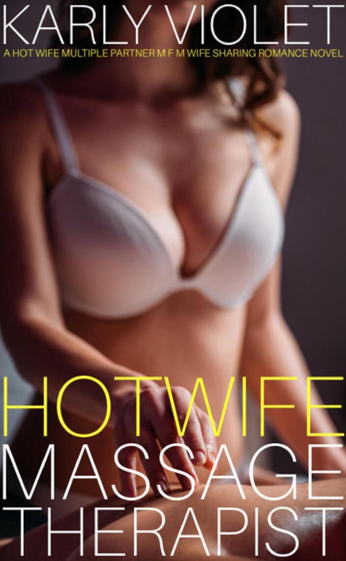 Hotwife Massage Therapist - A Hot Wife Multiple Partner Wife Sharing Romance Novel by Karly Violet pic