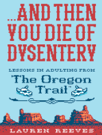. . . And Then You Die of Dysentery: Lessons in Adulting from The Oregon Trail