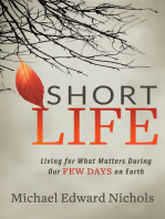 Short Life: Living for What Matters During our Few Days on Earth