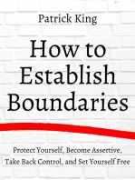 How to Establish Boundaries: Protect Yourself, Become Assertive, Take Back Control, and Set Yourself Free