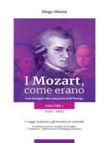 I Mozart, come erano - Volume 1: Una famiglia alla conquista dell'Europa