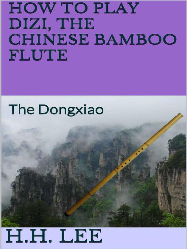 How to Play Dizi, the Chinese Bamboo Flute The Dongxiao by H.H. Lee