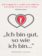 Selbstliebe spüren: „Ich bin gut, so wie ich bin...” - Wie du stoppst, dich zu verurteilen und dir selbst wahre Liebe schenkst, ohne dich für andere zu verbiegen