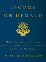 Income on Demand: Master Your Retirement Portfolio, Ignore the Market, and Leave the IRS Weep
