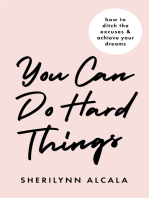 You Can Do Hard Things: How to Ditch the Excuses & Achieve Your Dreams