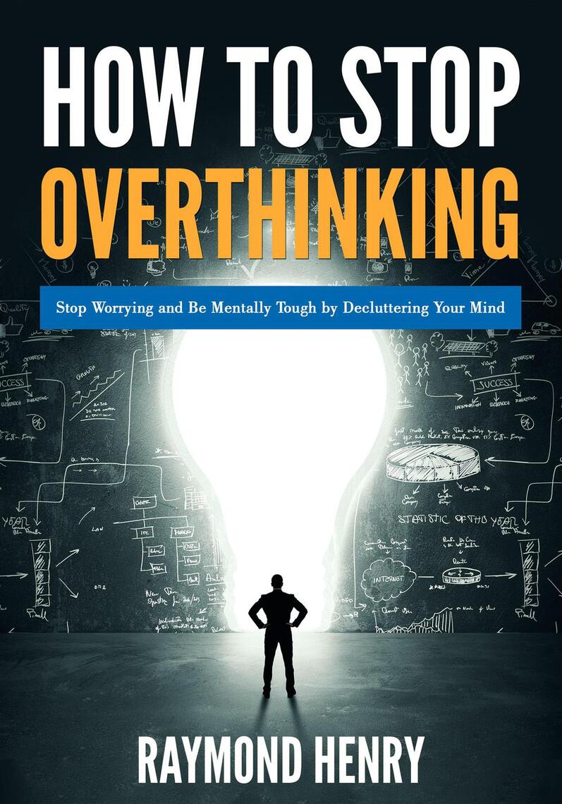 How to Stop Overthinking Stop Worrying and Be Mentally Tough by ...