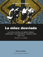 La niñez desviada: La tutela estatal de niños pobres, huérfanos y delincuentes. Buenos Aires 1890-1919