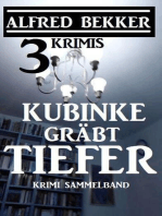 Kubinke gräbt tiefer: 3 Krimis: Alfred Bekker Thriller Edition