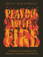 Playing with Fire: A Modern Investigation into Demons, Exorcism, and Ghosts