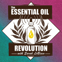 The Essential Oil Revolution - Health, Purpose, and Aromatherapy