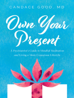 Own Your Present: A Psychiatrist’s Guide to Mindful Meditation and Living a More Conscious Lifestyle