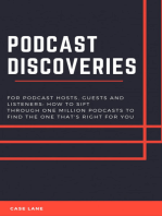 Podcast Discoveries: For Hosts, Guests And Listeners: How To Sift Through One Million Podcasts To Find The One That's Right For You