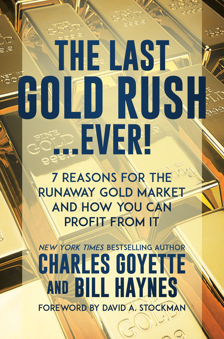 The Last Gold Rush...Ever!: 7 Reasons for the Runaway Gold Market and How  You Can Profit from It by Charles Goyette, Bill Haynes (Ebook) - Read free  for 30 days