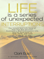 Life is a Series of Unexpected Interruptions: The Untold Real-Life Story of How One Bad Decision Destroyed a Multimillionaire's Life and His Road Back to God, Faith, and Love
