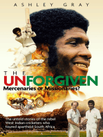 The Unforgiven: Missionaries or Mercenaries? The Tragic Story of the Rebel West Indian Cricketers Who Toured Apartheid South Africa