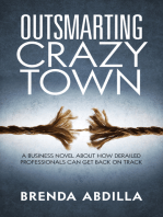 Outsmarting Crazytown: A Business Novel About How Derailed Professionals Can Get Back On Track