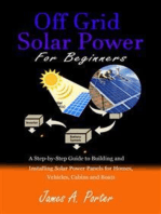 Off Grid Solar Power For Beginners: A Step-by-Step Guide to Building and Installing Solar Power Panels for Homes, Vehicles, Cabins and Boats
