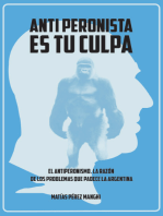 Antiperonista es tu culpa: El antiperonismo, la razón de los problemas que padece la Argentina