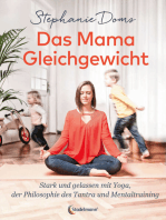 Das Mama-Gleichgewicht: Stark & Gelassen mit Yoga, Tantra-Pilosophie & Mentaltraining