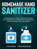 Homemade Hand Sanitizer: The Essential Guide to Make Natural DIY Disinfectant for Protection against Viruses, Infections and Germs