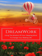 DreamWork: Using The Wisdom Of Your Sleeping Mind To Change Your Waking Life