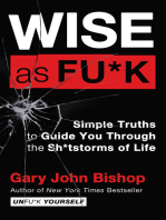 Wise as Fu*k: Simple Truths to Guide You Through the Sh*tstorms of Life
