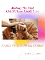 Making the Most Out of Home Health Care: Family Caregiver Series, #3