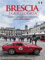 Brescia e la sua corsa: Luoghi e protagonisti bresciani della Mille Miglia