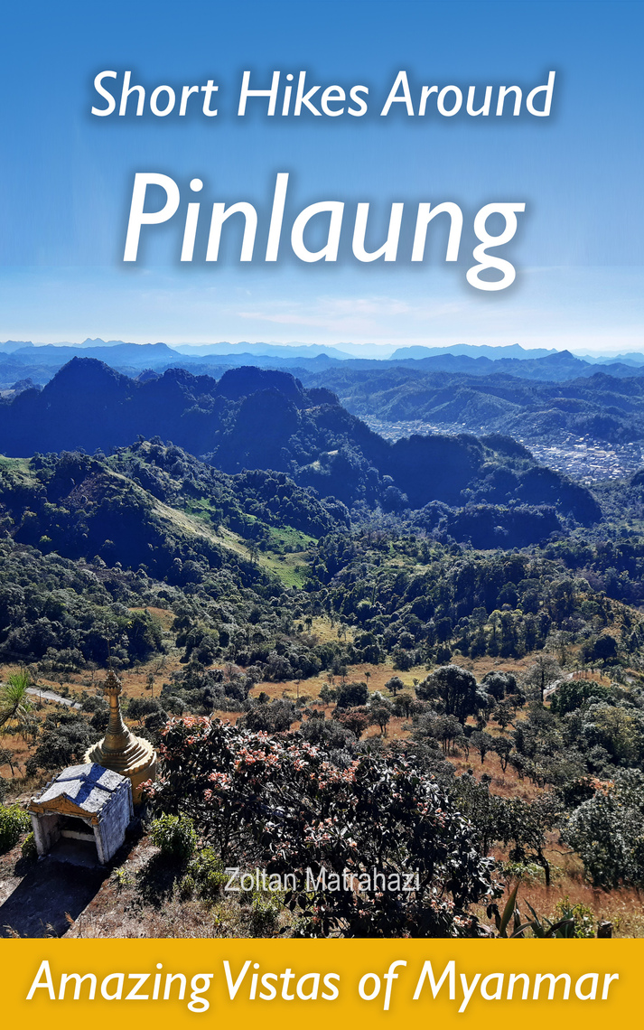 Short Hikes Around Pinlaung: Amazing Vistas of Myanmar by Zoltan ...
