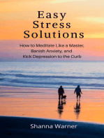 Easy Stress Solutions: How to Meditate like a Master, Banish Anxiety and Kick Depression to the Curb